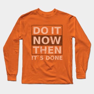 Do it now. Then it's done \ Successfully Long Sleeve T-Shirt